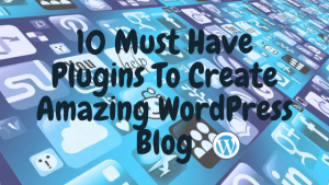 Read more about the article 10 Must-Have Plugins To Create Amazing WordPress Blog