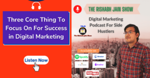 Read more about the article Three Core Thing To Focus On For Success in Digital Marketing